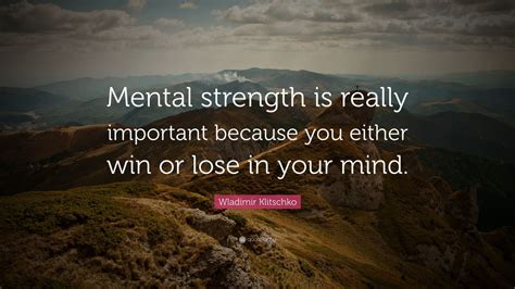 Wladimir Klitschko Quote: “Mental strength is really important because you either win or lose in ...