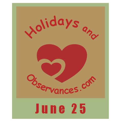 June 25 Holidays and Observances, Events, History, Recipe, and More!