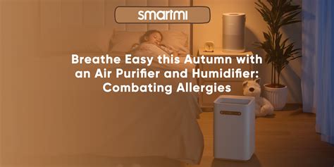 Breathe Easy this Autumn with an Air Purifier and Humidifier: Combatin - smartmi EU