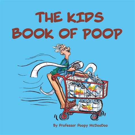 The Kids Book of Poop: A Funny Read Aloud Picture Book for Kids of All Ages about Poop and ...