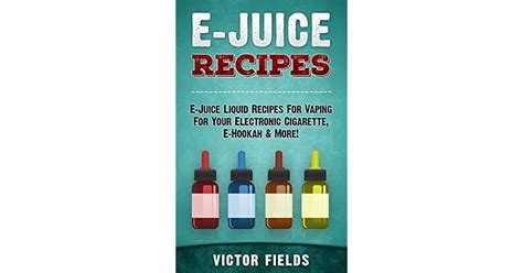 E-Juice Recipes 2nd Edition: E-Juice Liquid Recipes For Vaping For Your Electronic Cigarette, E ...