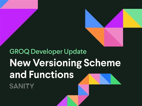 GROQ Developer Update: New Versioning Scheme and Functions