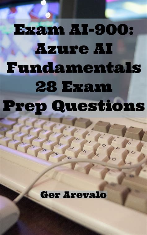 Exam AI-900: Azure AI Fundamentals 28 Exam Prep Questions eBook by Ger ...