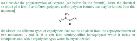 Solved (a) Consider the polymerization of isoprene (see | Chegg.com