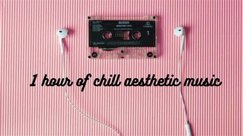 1 HOUR OF CHILL AESTHETIC MUSIC! - YouTube