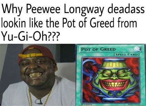 Peewee Longway deadass looks like the pot of greed | Pot of Greed ...