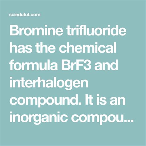 Bromine trifluoride has the chemical formula BrF3 and interhalogen compound. It is an inorganic ...