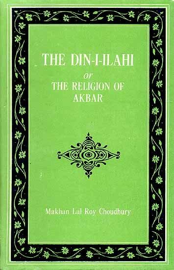 The Din-I-Ilahi Or The Religion Of Akbar