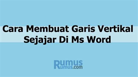 Cara Membuat Garis Vertikal Sejajar di Word 2007, 2010, 2016