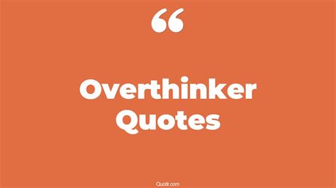 35+ Eye-Opening Overthinker Quotes That Will Inspire Your Inner Self