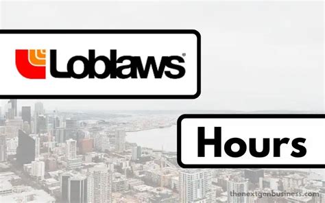 Loblaws Hours: Today, Weekend, and Holiday Schedule | The Next Gen Business