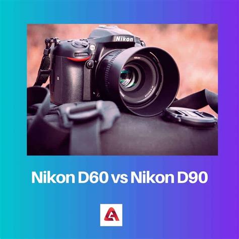 Nikon D60 vs Nikon D90: Difference and Comparison