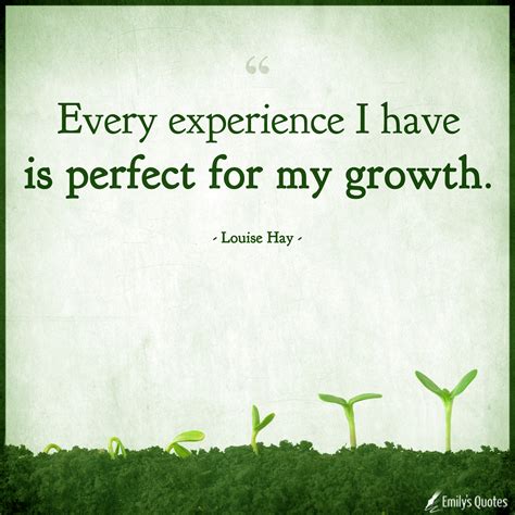 Every experience I have is perfect for my growth | Popular inspirational quotes at EmilysQuotes