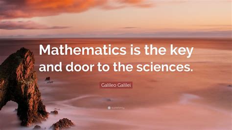 Galileo Galilei Quote: “Mathematics is the key and door to the sciences.”