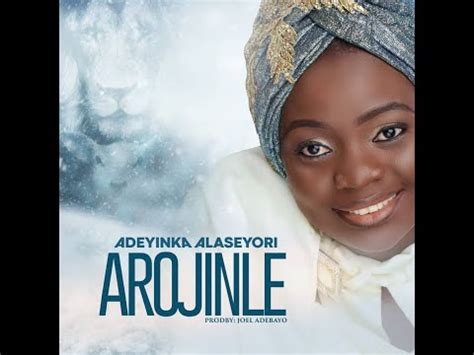 Adeyinka Alaseyori - Arojinle (Oni Duro Mi Ese O) Lyrics - GMLyrics