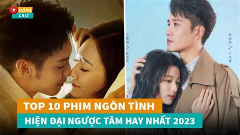 Top 10 phim ngôn tình hiện đại Hoa Ngữ Ngược Tâm mới nhất 2023 khiến bạn khóc cạn nước mắt|Hóng ...