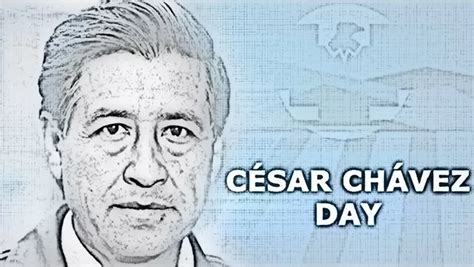 Cesar Chavez Day 2024 - A Day to commemorate the legacy of Cesar Chavez - Edudwar