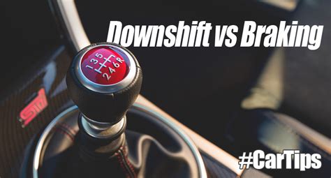 Downshift vs Braking - Which is Better?