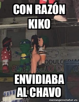 Meme Personalizado - Con razón Kiko Envidiaba al chavo - 32494404