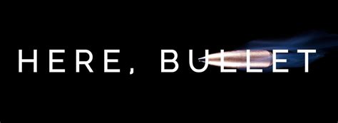 Here, Bullet