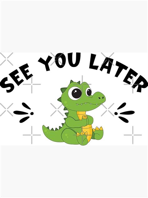 "See You Later Alligator Crocodile Saying Cute" Poster for Sale by ...