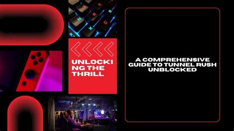 Unlocking The Thrill: A Comprehensive Guide To Tunnel Rush Unblocked