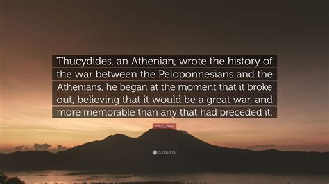 Thucydides Quote: “Thucydides, an Athenian, wrote the history of the ...