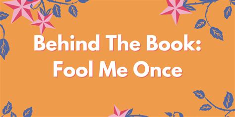 Behind The Book: Fool Me Once