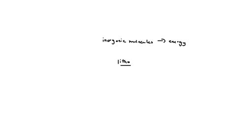 SOLVED: A microorganism that uses inorganic molecules as a source of ...