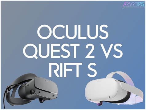 Oculus Quest 2 vs Rift S: The Ultimate Comparison Guide