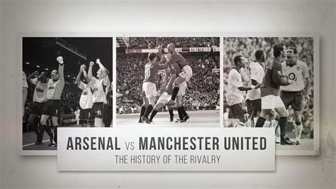 Arsenal vs Manchester United: A historic Premier League rivalry ...