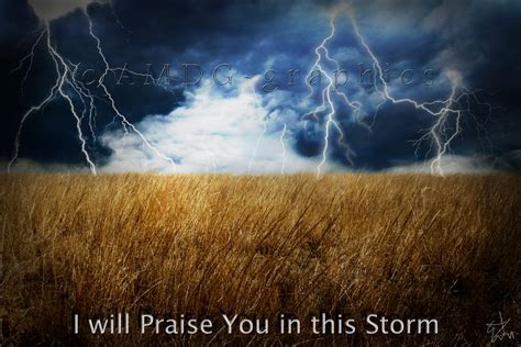 I Will Praise You in this Storm by AMDG-graphics on DeviantArt