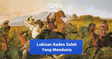 Fenomenal! Ini 8 Lukisan Raden Saleh yang Mendunia