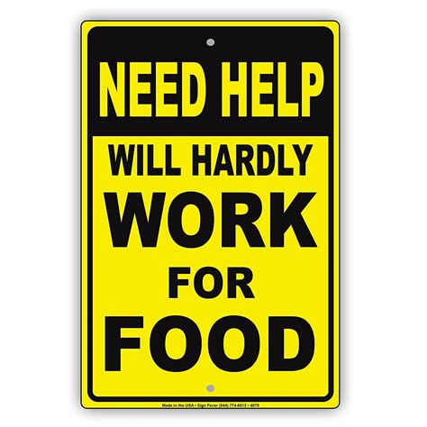 NEED HELP Will Hardly Work For Food Ridiculous Humor Funny Caution ...