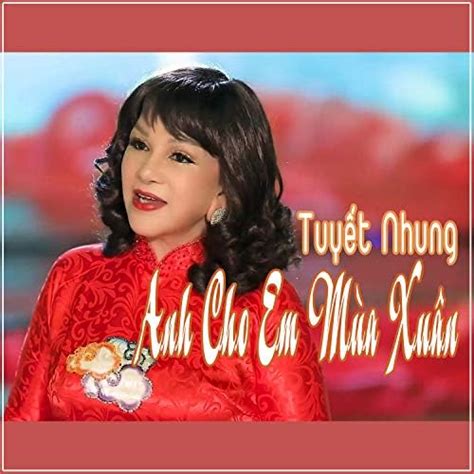 Play Anh Cho Em Mua Xuan by Tuyet Nhung on Amazon Music