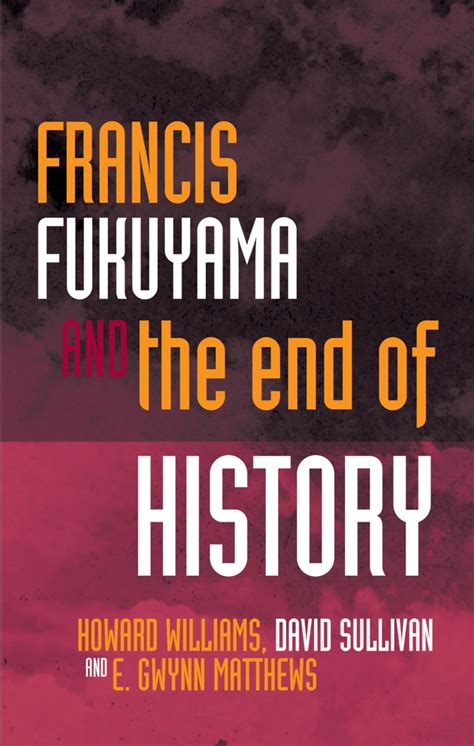 Francis Fukuyama and the End of History, Williams, Sullivan, Matthews