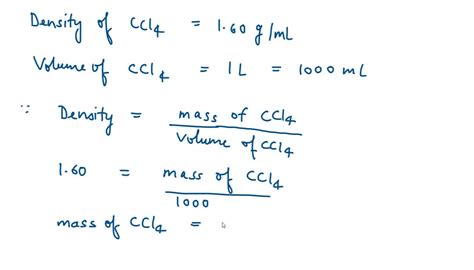 SOLVED: 2 The density of carbon tetrachloride is 1.60 g mL-1 How many moles are there in a liter ...