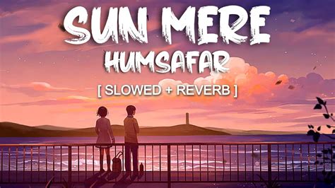 Sun Mere Humsafar - Slowed and Reverbed (Magical) | Badrinath Ki Dulhania | Lofi Vibes Chords ...