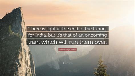 Navjot Singh Sidhu Quote: “There is light at the end of the tunnel for India, but it’s that of ...