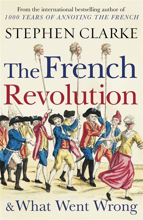 The French Revolution and What Went Wrong by Stephen Clarke - Penguin ...