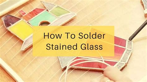 How To Solder Stained Glass (Tips & Tricks) - Crafters Diary