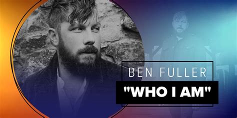 New Artist Ben Fuller Introduces Himself With “Who I Am” | Positive ...