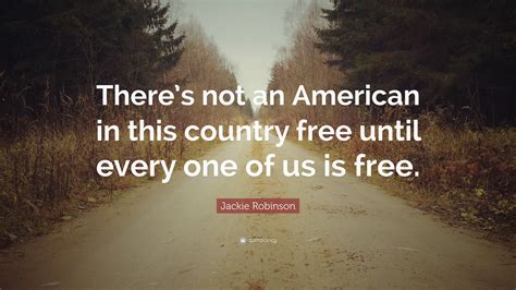 Jackie Robinson Quote: “There’s not an American in this country free until every one of us is free.”