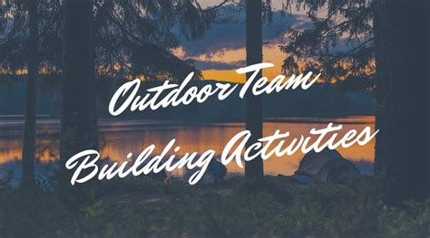 10 of the Best Outdoor Team Building Activities - Share Discovery Village