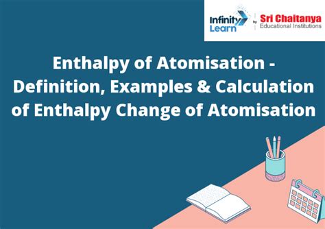 Enthalpy of Atomisation - Definition, Examples & Calculation of Enthalpy Change of Atomisation