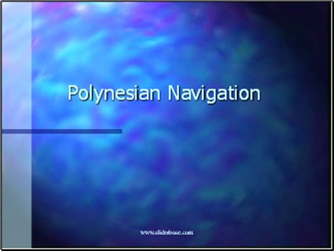 Download presentation History of Polynesian Navigation through Astronomy