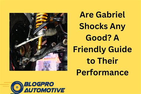 Are Gabriel Shocks Any Good? A Friendly Guide to Their Performance