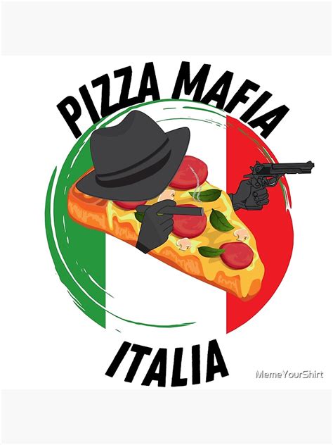 "Pizza Mafia Italia (Italian pizza mafia) with Italy flag" Poster for Sale by MemeYourShirt ...