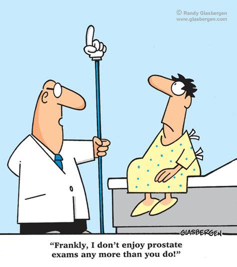 I don't enjoy prostate exams any more than you do, doctor, medical ...