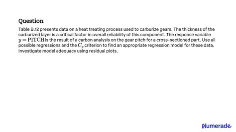 SOLVED:Table B.12 presents data on a heat treating process used to carburize gears. The ...